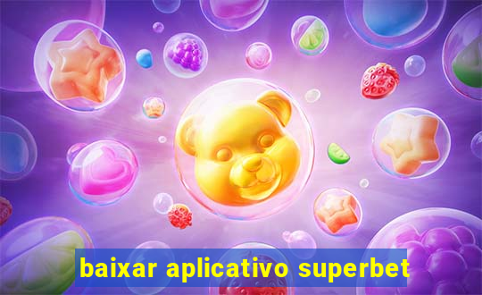 baixar aplicativo superbet